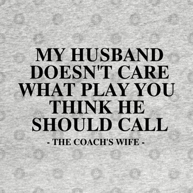 My Husband Doesn't Care What Play You Thinks He should call the coach's wife by hippohost